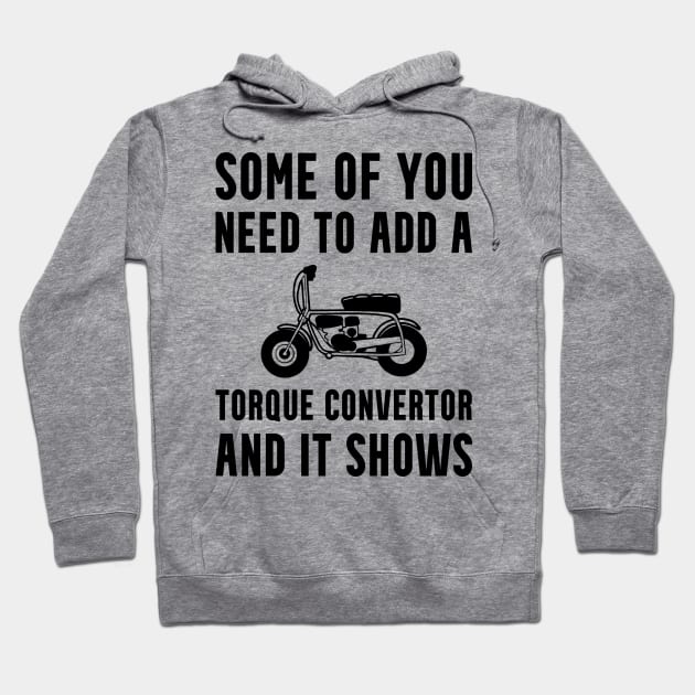 Mini Bike Add a Torque Convertor Hoodie by Huhnerdieb Apparel